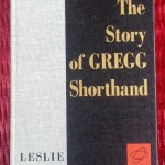 The Story of Gregg Shorthand Based on the Writings of John Robert Gregg by Louis A. Leslie